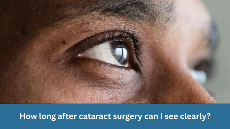 How long after cataract surgery can I see clearly?