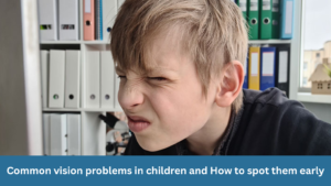 Common vision problems in children and how to spot them early