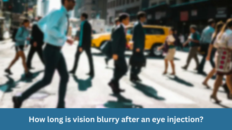 How long is vision blurry after an eye injection?