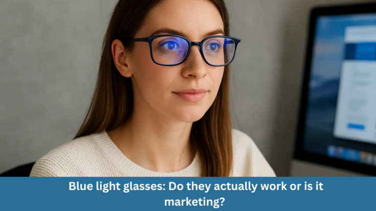 Blue light glasses: Do they actually work or is it marketing?
