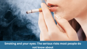 Smoking and your eyes: The serious risks most people do not know about